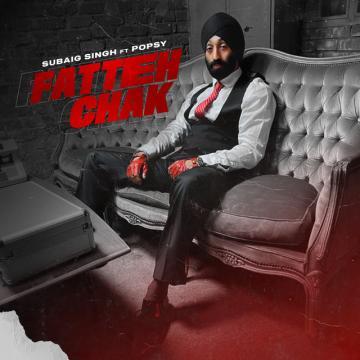download Fatteh-Chak-ft-Popsy Subaig Singh mp3